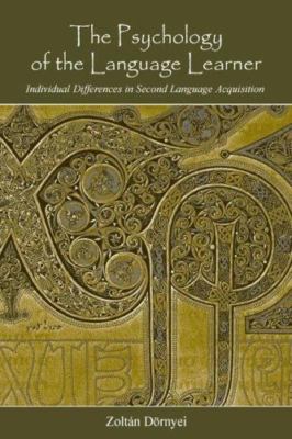 The Psychology of the Language Learner: Individual Differences in Second Lan...