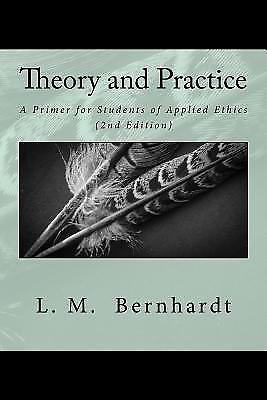 Theory and Practice (2nd Edition): A Primer for Students of Applied Ethics by B