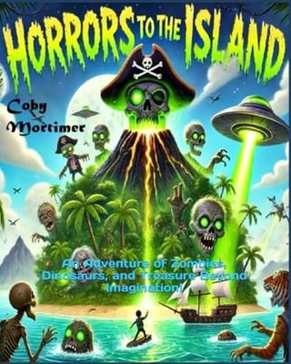Horrors To The Island: An Adventure ..., Mortimer, Coby