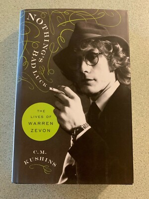 Nothing's Bad Luck : The Lives of Warren Zevon by C. M. Kushins (2019) HC