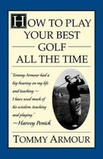 How to Play Your Best Golf All the Time - Paperback By Armour, Tommy - VERY GOOD