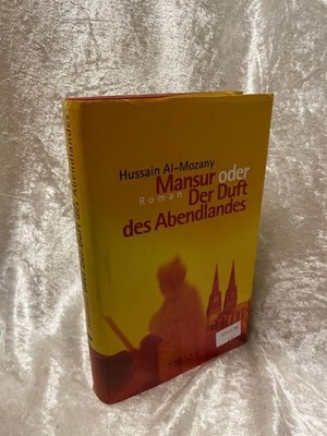 Mansur oder der Duft des Abendlandes. Roman Roman Mozany, Hussain al-: