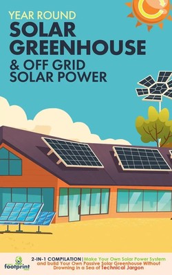 Small Footprint Press | Off Grid Solar Power & Year Round Solar Greenhouse