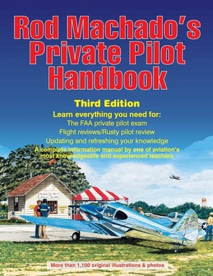 Rod Machado's Private Pilot Handbook by Brian Weiss Third Edition 2021
