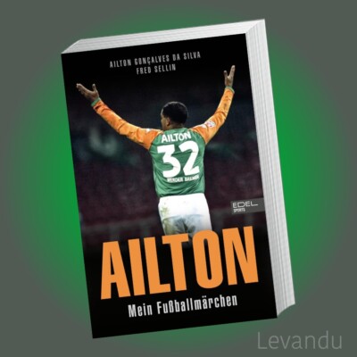 AILTON. MEIN FUSSBALLMÄRCHEN | Die Biografie einer Werder-Bremen-Legende - Buch