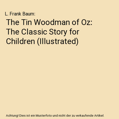 The Tin Woodman of Oz: The Classic Story for Children [Illustrated], L. Frank Ba