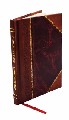 A Spring Harvest / By Geoffrey Bache Smith, Late Lieutenant In T [Leather Bound]