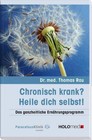 Chronisch krank? - Heile dich selbst! von Thomas Rau (2009, Kunststoffeinband)