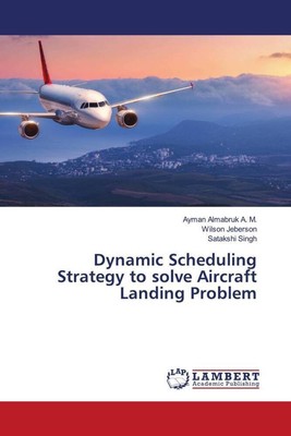 Dynamic Scheduling Strategy to solve Aircraft Landing Problem M. (u. a.) Buch