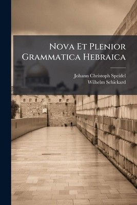 Nova Et Plenior Grammatica Hebraica by Johann Christoph Speidel Paperback Book