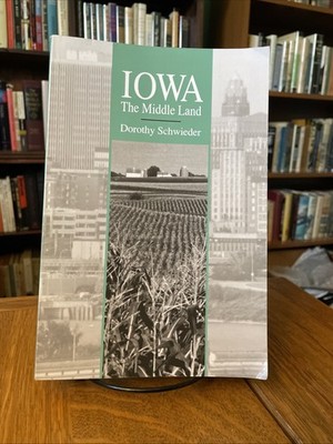 Dorothy Schwieder: Iowa The Middle Land Tr Pbk 1996 Uni Of Iowa Press
