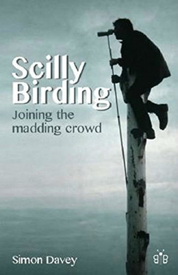 Scilly Birding: Joining the Madding Crowd - Paperback NEW Simon Davey, Am 25-Apr