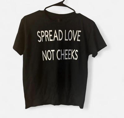  spread Love Not Cheeks  Tee