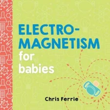 Electromagnetism for Babies (Baby University) - Board book - GOOD