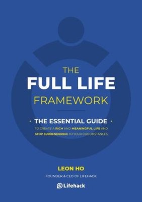 The Full Life Framework, The Essential Guide: To Create a Rich an