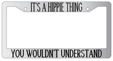 Chrome License Plate Frame IT'S A HIPPIE THING YOU WOULDN'T UNDERSTAND Auto