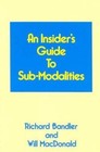 An Insiders Guide to Sub Modalities by Richard Bandler; Will Macdonald ...