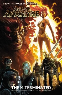 AGE OF APOCALYPSE - VOLUME 1: THE X-TERMINATED By Dave Lapham & Rick Remender VG