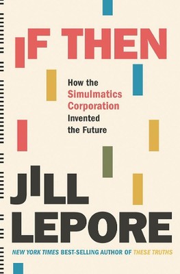 Wenn dann: Wie die Simulmatics Corporation die Zukunft erfand von Jill Lepore (Eng