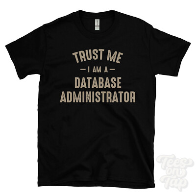 TRUST ME I AM A DATABASE ADMINISTRATOR T-SHIRT best lustig tolles Geschenk