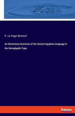 An Elementary Grammar of the Ancient Egyptian Language in the Hieroglyphic Type 