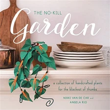 The No-Kill Garden: A Collection of Handcrafted Plants for the Blackest of Thum