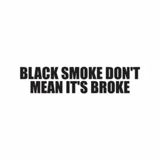 Black Smoke Don't Mean Broke - Decal Sticker - Multiple Colors & Sizes - ebn4192