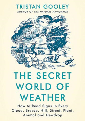 The Secret World of Weather: How to Read Signs in Every... - Gooley, Tristan