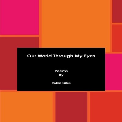 Our World Through My Eyes Robin Giles Paperback Lulu Press Inc.