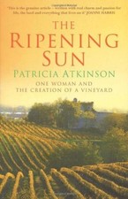 The Ripening Sun: One Woman and the Creation of a Vineyard-Pat ..9780099443162