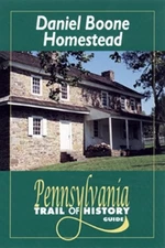DANIEL BOONE HOMESTEAD: PENNSYLVANIA TRAIL OF HISTORY By Sharon Hernes Silverman
