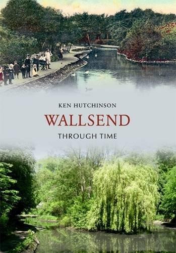 Wallsend Through Time - Hutchinson, Ken
