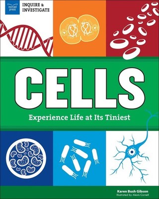 Cells: Experience Life at Its Tiniest by Karen Bush Gibson (English) Hardcover B