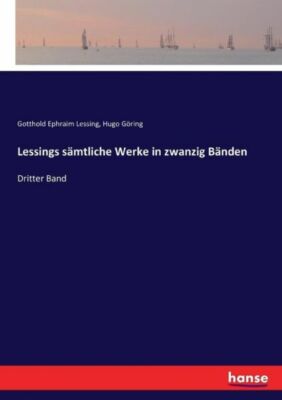 Lessings S?Mtliche Werke In Zwanzig B?Nden: Dritter Band