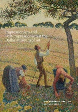 IMPRESSIONISM AND POST-IMPRESSIONISM AT THE DALLAS MUSEUM By Heather Macdonald