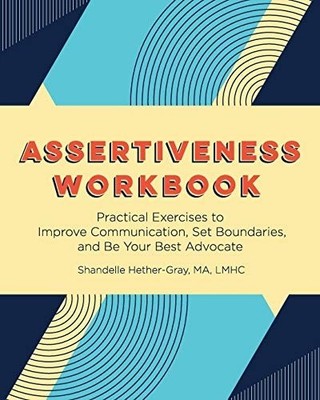 Assertiveness Workbook: Practical Exercises to Improve Communication, Set Bounda