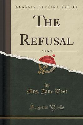 The Refusal, Vol 1 of 2 Classic Reprint, Mrs. Jane