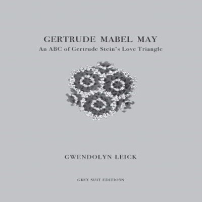 Gertrude Mabel May An ABC of Gertrude Stein's Love Triangle Gwend