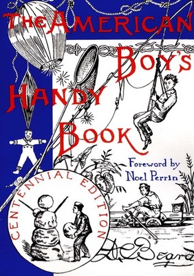 The American Boy's Handy Book: What to Do and How to Do It, Centennial Editi...