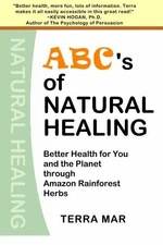 ABC'S OF NATURAL HEALING: BETTER HEALTH FOR YOU AND THE By Terra Mar *BRAND NEW*