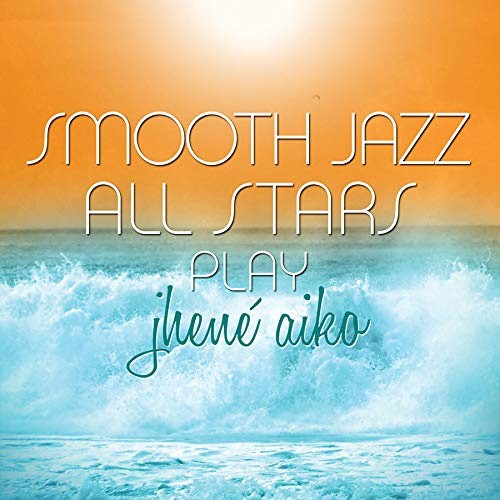 Smooth Jazz All Stars Play Jhene Aiko by The Smooth Jazz All Stars [Audio CD]