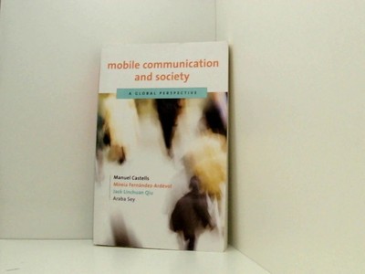 Mobile Communication and Society: A Global Perspective (The Information Revoluti