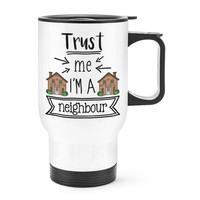 Trust Me I'm A Nachbar Reise Becher Tasse Mit Griff Favorit Best Lustiger Witz