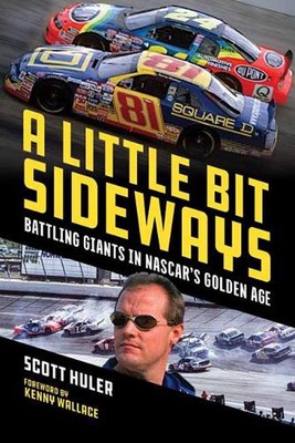 A Little Bit Sideways: Battling Giants in NASCAR's Golden Age by Scott Huler (En