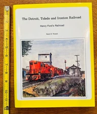 TRAIN BOOK: THE DETROIT, TOLEDO  & IRONTON RAILROAD..Henry Ford’s RR. by Trostel