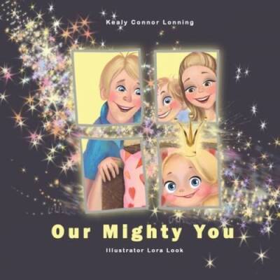 Our Mighty You - Paperback By Connor Lonning, Kealy - GOOD