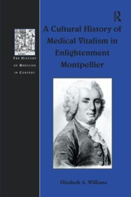 Cultural History of Medical Vitalism in Enlightenment Montpellier, Paperback ...