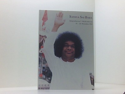 Sathya Sai Baba Ansprachen zur 5. Weltkonferenz 19.-24. November 1990 Sathya Sai
