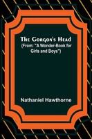 The Gorgon's Head; (From A Wonder-Book For Girls And Boys ) Nathaniel Hawthorne