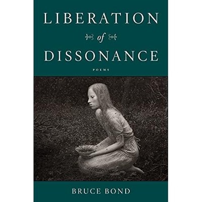 Liberation of Dissonance: Poems - Paperback NEW Bond, Bruce 01/07/2022